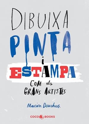 DIBUIXA, PINTA i ESTAMPA com els grans artistes | 9788494316654 | Deuchars, Marion | Llibres.cat | Llibreria online en català | La Impossible Llibreters Barcelona