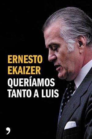 Queríamos tanto a Luis | 9788499984926 | Ernesto Ekaizer | Llibres.cat | Llibreria online en català | La Impossible Llibreters Barcelona