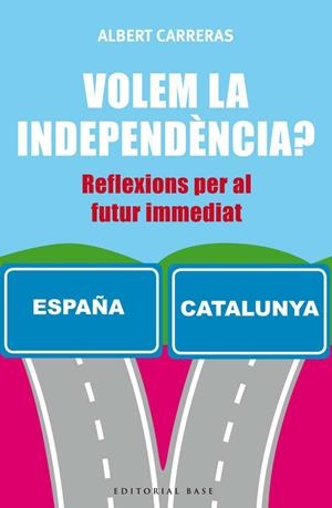 Volem la independencia? | 9788416166732 | Carreras de Odriozola, Albert | Llibres.cat | Llibreria online en català | La Impossible Llibreters Barcelona