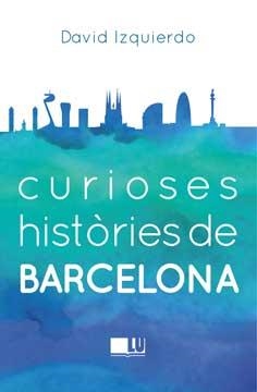 Curioses històries de Barcelona | 9788415372950 | Izquierdo Salas, David | Llibres.cat | Llibreria online en català | La Impossible Llibreters Barcelona