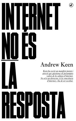 Internet no és la resposta | 9788416673100 | Keen, Andrew | Llibres.cat | Llibreria online en català | La Impossible Llibreters Barcelona