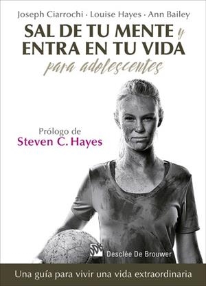 Sal de tu mente y entra en tu vida para adolescentes. | 9788433028389 | Ciarrochi, Joseph/Hayes, Louise/Bailey, Ann | Llibres.cat | Llibreria online en català | La Impossible Llibreters Barcelona