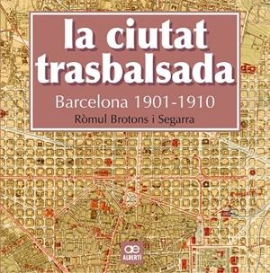 La ciutat trasbalsada. Barcelona 1901-1910 | 9788472461550 | Brotons, Ròmul | Llibres.cat | Llibreria online en català | La Impossible Llibreters Barcelona