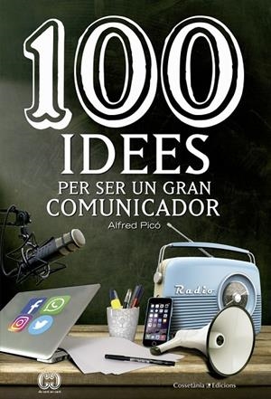 100 idees per ser un gran comunicador | 9788490344958 | Picó Sentelles, Alfred | Llibres.cat | Llibreria online en català | La Impossible Llibreters Barcelona