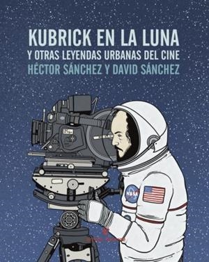Kubrick en la luna | 9788416544240 | Sánchez Moro, Héctor | Llibres.cat | Llibreria online en català | La Impossible Llibreters Barcelona
