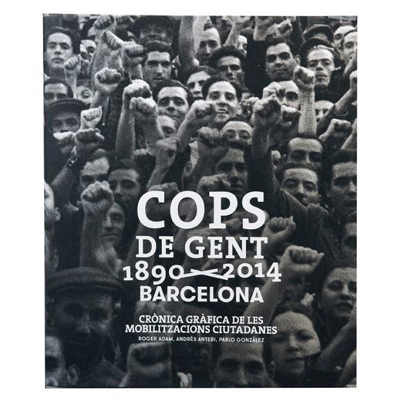 Cops de gent 1890-2014. Barcelona | 9788498508840 | González Morandi, Pablo/Antebi Arnó, Andrés/Ádam Bernad, Roger | Llibres.cat | Llibreria online en català | La Impossible Llibreters Barcelona