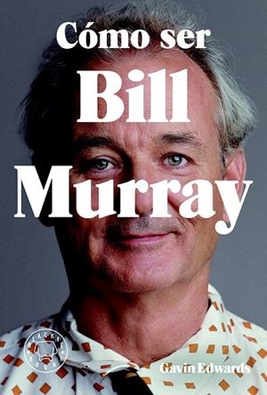 Cómo ser Bill Murray | 9788416290710 | Edwards, Gavin | Llibres.cat | Llibreria online en català | La Impossible Llibreters Barcelona