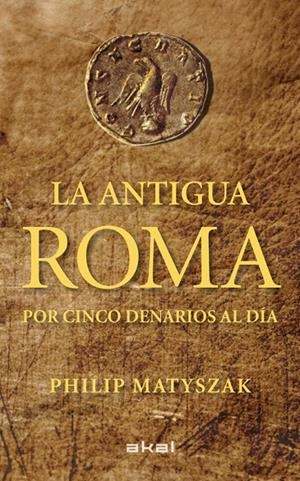 La antigua Roma por cinco denarios al día | 9788446035503 | Matyszak, Philip | Llibres.cat | Llibreria online en català | La Impossible Llibreters Barcelona