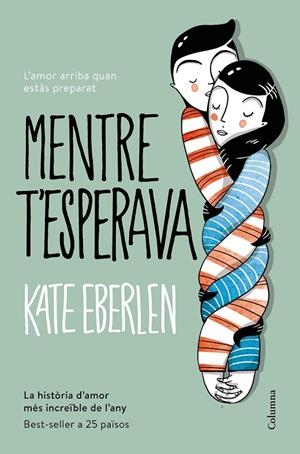 Mentre t'esperava | 9788466422208 | Kate Eberlen | Llibres.cat | Llibreria online en català | La Impossible Llibreters Barcelona
