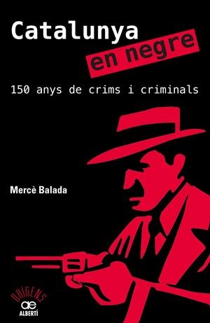 Catalunya en negre. 150 anys de crims i criminals | 9788472461581 | Balada, Mercè | Llibres.cat | Llibreria online en català | La Impossible Llibreters Barcelona
