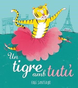 Un tigre amb tutú | 9788416964536 | Santiago, Fabi | Llibres.cat | Llibreria online en català | La Impossible Llibreters Barcelona