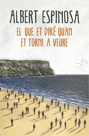 El que et diré quan et torni a veure | 9788416430659 | ESPINOSA, ALBERT | Llibres.cat | Llibreria online en català | La Impossible Llibreters Barcelona