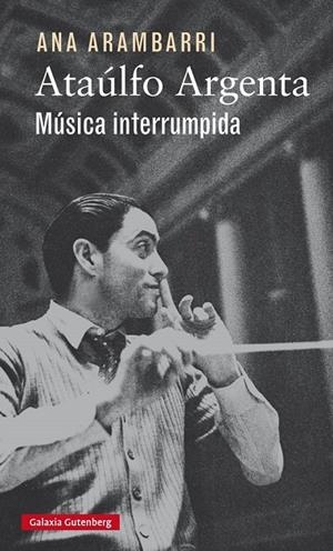 Ataúlfo Argenta. Música interrumpida | 9788416252923 | Arambarri, Ana | Llibres.cat | Llibreria online en català | La Impossible Llibreters Barcelona