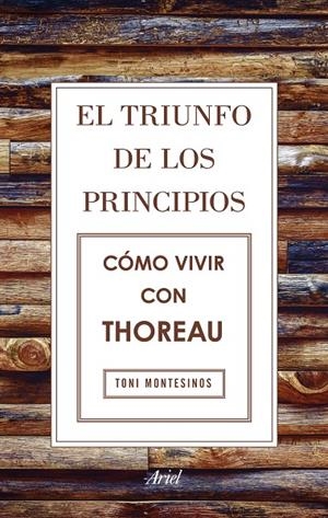 El triunfo de los principios. Cómo vivir con Thoreau | 9788434425811 | Toni Montesinos Gilbert | Llibres.cat | Llibreria online en català | La Impossible Llibreters Barcelona