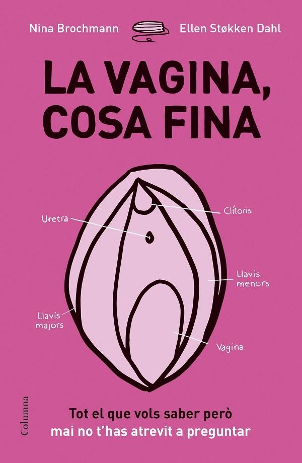 La vagina, cosa fina. Tot el que vols saber però mai no t'has atrevit a preguntar | 9788466422918 | Brochmann, Nina/Stokken Dahl, Ellen | Llibres.cat | Llibreria online en català | La Impossible Llibreters Barcelona