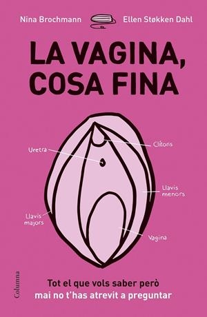 La vagina, cosa fina. Tot el que vols saber però mai no t'has atrevit a preguntar | 9788466422918 | Brochmann, Nina/Stokken Dahl, Ellen | Llibres.cat | Llibreria online en català | La Impossible Llibreters Barcelona