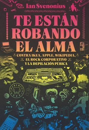 Te están robando el alma. Contra Ikea, Apple, Wikipedia, el rock corporativo y la depilación púbica | 9788416290642 | Svenonius, Ian | Llibres.cat | Llibreria online en català | La Impossible Llibreters Barcelona