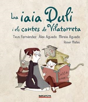 La iaia Duli i els Contes de Vilatorreta | 9788448942724 | Fernández, Txus/Aguado, Àlex/Aguado, Mireia | Llibres.cat | Llibreria online en català | La Impossible Llibreters Barcelona