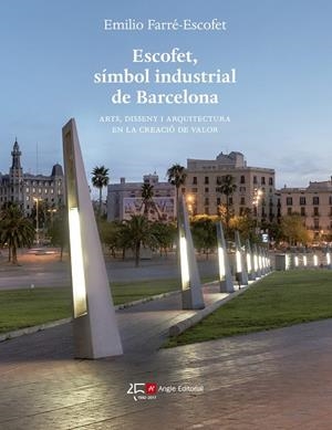 Escofet, símbol industrial de Barcelona. Arts, disseny i arquitectura en la creació de valor | 9788415307730 | Farré-Escofet París, Emilio | Llibres.cat | Llibreria online en català | La Impossible Llibreters Barcelona