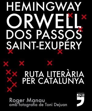 Hemingway, Orwell, Dos Passos, Saint-Exupéry. Ruta literària per Catalunya. | 9788494791406 | Manau Flotats, Roger | Llibres.cat | Llibreria online en català | La Impossible Llibreters Barcelona