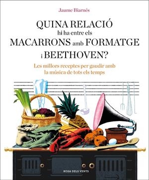 Quina relació hi ha entre els macarrons amb formatge i Beethoven? | 9788416930715 | Biarnés, Jaume | Llibres.cat | Llibreria online en català | La Impossible Llibreters Barcelona