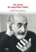 Foc secret de Josep Palau i Fabre | 9788494739972 | Pi de Cabanyes, Oriol | Llibres.cat | Llibreria online en català | La Impossible Llibreters Barcelona