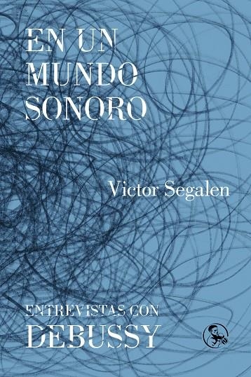 EN UN MUNDO SONORO / ENTREVISTAS CON DEBUSSY | 9788495291561 |  SEGALEN, VICTOR | Llibres.cat | Llibreria online en català | La Impossible Llibreters Barcelona