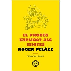 El procés explicat als idiotes | 9788494780042 | Peláez Viñas, Roger | Llibres.cat | Llibreria online en català | La Impossible Llibreters Barcelona