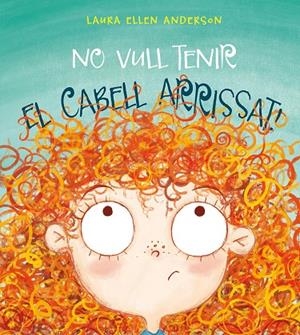 No vull tenir el cabell arrissat! | 9788416648955 | ANDERSON, LAURA ELLEN | Llibres.cat | Llibreria online en català | La Impossible Llibreters Barcelona