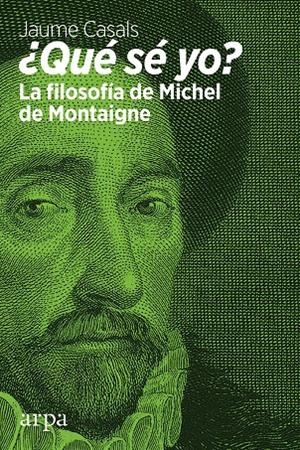 ¿Qué sé yo? La filosofía de Michel de Montaigne | 9788416601783 | Casals, Jaume | Llibres.cat | Llibreria online en català | La Impossible Llibreters Barcelona