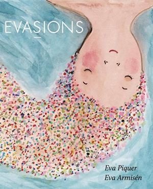 Evasions | 9788416670512 | Eva Piquer \ Eva Armisén (il·lustr.) | Llibres.cat | Llibreria online en català | La Impossible Llibreters Barcelona