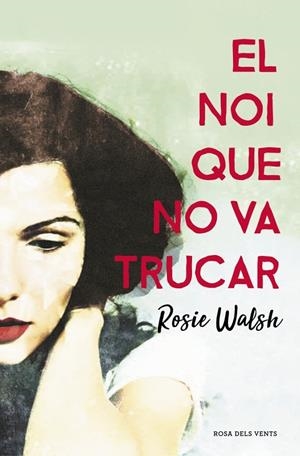 El noi que no va trucar | 9788416930340 | Walsh, Rosie | Llibres.cat | Llibreria online en català | La Impossible Llibreters Barcelona
