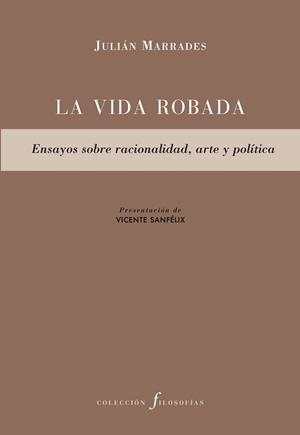 La vida robada. Ensayos sobre racionalidad, arte y política | 9788417143633 | Marrades, Julián | Llibres.cat | Llibreria online en català | La Impossible Llibreters Barcelona