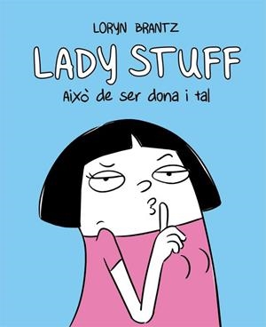 Lady Stuff. Això de ser dona i tal | 9788416670604 | Loryn Brantz | Llibres.cat | Llibreria online en català | La Impossible Llibreters Barcelona