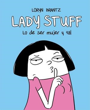 Lady Stuff. Lo de ser mujer y tal | 9788416670598 | Loryn Brantz | Llibres.cat | Llibreria online en català | La Impossible Llibreters Barcelona