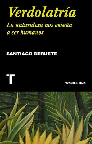 Verdolatría. La naturaleza nos enseña a ser humanos | 9788416714117 | Beruete, Santiago | Llibres.cat | Llibreria online en català | La Impossible Llibreters Barcelona