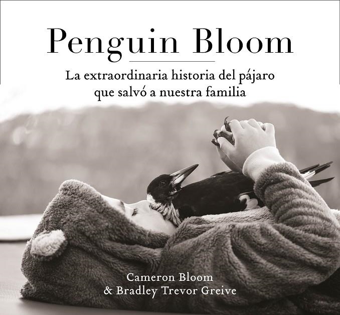 Penguin Bloom: La extraordinaria historia del pájaro que salvó a nuestra familia | 9788401021237 | Bloom, Cameron/Greive, Trevor | Llibres.cat | Llibreria online en català | La Impossible Llibreters Barcelona