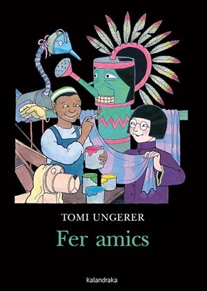 Fer amics | 9788416804610 | Ungerer, Tomi | Llibres.cat | Llibreria online en català | La Impossible Llibreters Barcelona
