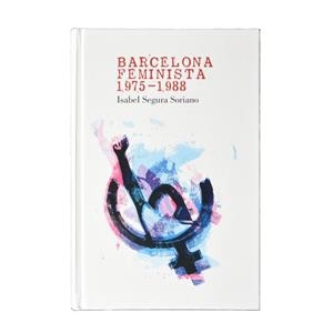 Barcelona feminista 1975-1988 | 9788491561699 | Segura Soriano, Isabel | Llibres.cat | Llibreria online en català | La Impossible Llibreters Barcelona