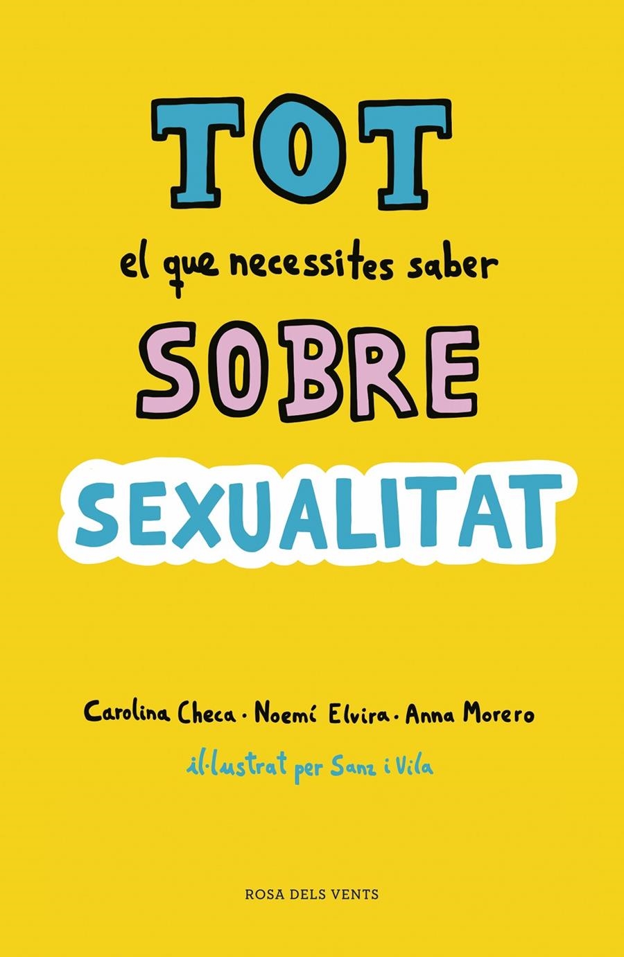 Tot el que necessites saber sobre sexualitat | 9788416930951 | Checa, Carolina / Elvira, Noemí / Morero, Anna | Llibres.cat | Llibreria online en català | La Impossible Llibreters Barcelona