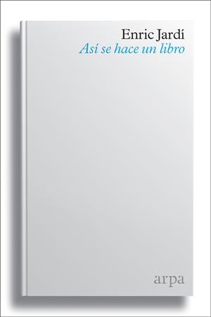 Así se hace un libro | 9788416601790 | Jardí Soler, Enric | Llibres.cat | Llibreria online en català | La Impossible Llibreters Barcelona