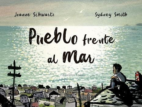 Pueblo frente al mar | 9788494890024 | Joanne Schwartz, Sydney Smith | Llibres.cat | Llibreria online en català | La Impossible Llibreters Barcelona