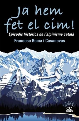Ja hem fet el cim! Episodis històrics de l'alpinisme català | 9788472461697 | Roma Casanovas, Francesc | Llibres.cat | Llibreria online en català | La Impossible Llibreters Barcelona
