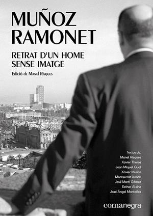 Muñoz Ramonet: retrat d’un home sense imatge | 9788417188856 | Xavier Theros/Llonch, Montserrat/Alsina, Esther/Gual, Joan Miquel/Montañés, José Ángel/Martí Gómez, | Llibres.cat | Llibreria online en català | La Impossible Llibreters Barcelona