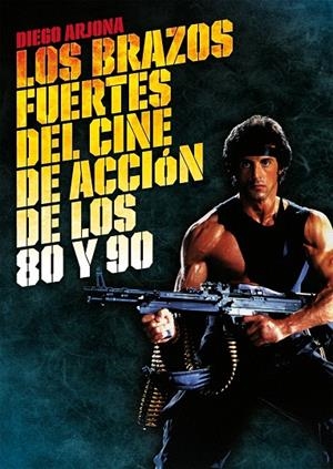 Los brazos fuertes del cine de acción de los 80 y 90 | 9788415405290 | Arjona Gallego, Diego José | Llibres.cat | Llibreria online en català | La Impossible Llibreters Barcelona