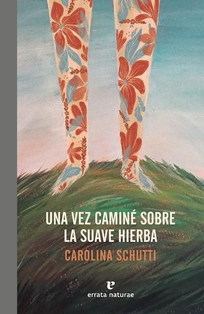 Una vez caminé sobre la suave hierba | 9788417800086 | Schutti, Carolina | Llibres.cat | Llibreria online en català | La Impossible Llibreters Barcelona