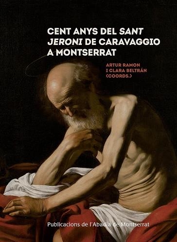CENT ANYS DEL SANT JERONI DE CARAVAGGIO A MONTSERRAT | 9788491910671 | Ramon Navarro, Artur/Beltrán Catalán, Clara | Llibres.cat | Llibreria online en català | La Impossible Llibreters Barcelona