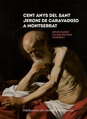 CENT ANYS DEL SANT JERONI DE CARAVAGGIO A MONTSERRAT | 9788491910671 | Ramon Navarro, Artur/Beltrán Catalán, Clara | Llibres.cat | Llibreria online en català | La Impossible Llibreters Barcelona