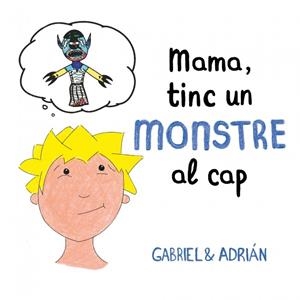 Mama, tinc un monstre al cap | 9788417736460 | Gabriel & Adrián, | Llibres.cat | Llibreria online en català | La Impossible Llibreters Barcelona