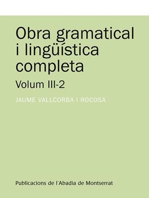 Obra gramatical i lingüística completa, Volum 3-2 | 9788491910787 | Vallcorba i Rocosa, Jaume | Llibres.cat | Llibreria online en català | La Impossible Llibreters Barcelona